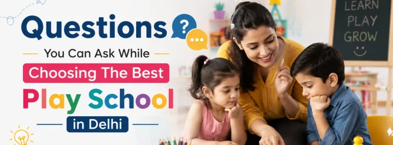 Questions You Can Ask While Choosing The Best Play School in Delhi