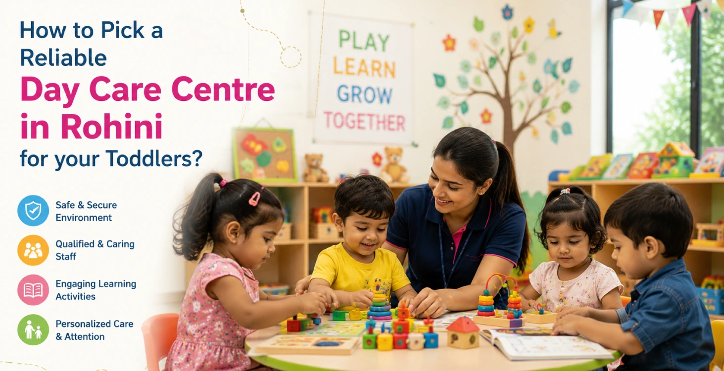 How to Pick a Reliable Day Care Centre in Rohini for your Toddlers?